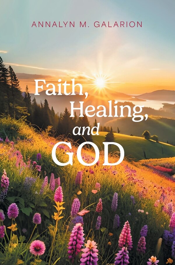 Faith Healing and God by Annalyn M Galarion, Hardcover | Indigo Chapters