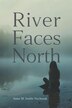 River Faces North by Anne M Smith-nochasak, Paperback | Indigo Chapters