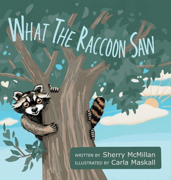 What the Raccoon Saw by Sherry Mcmillan, Hardcover | Indigo Chapters