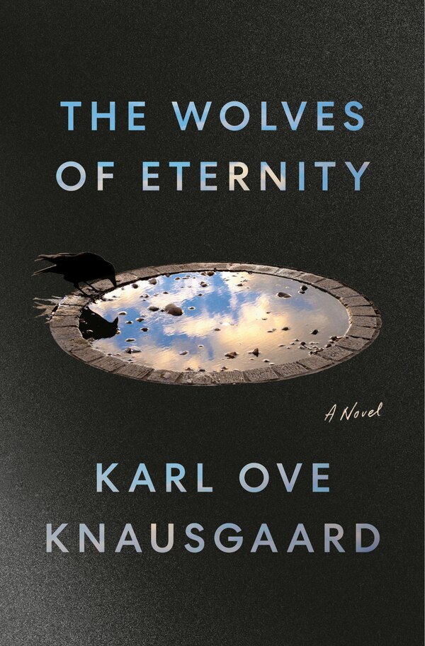 The Wolves of Eternity by Karl Ove Knausgaard, Hardcover | Indigo Chapters