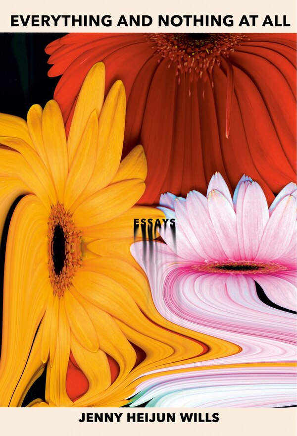 Everything and Nothing At All by Jenny Heijun Wills, Hardcover | Indigo Chapters