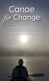 Canoe For Change by Glenn Green, Hardcover | Indigo Chapters