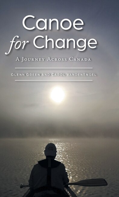 Canoe For Change by Glenn Green, Hardcover | Indigo Chapters