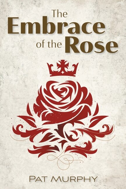 Embrace of the Rose by Pat Murphy, Paperback | Indigo Chapters