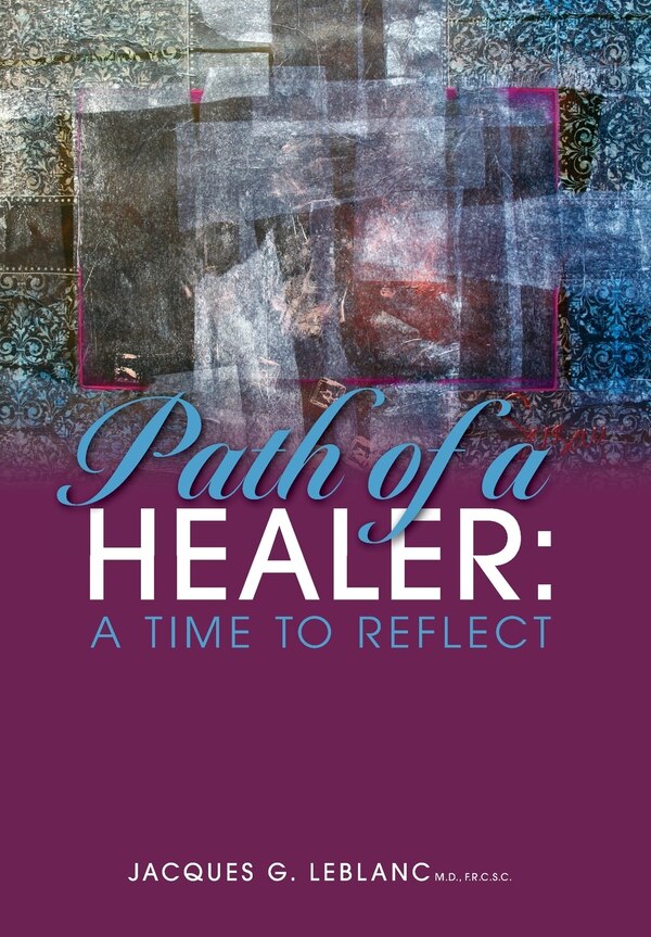 Path Of A Healer by Jacques G Leblanc, Hardcover | Indigo Chapters