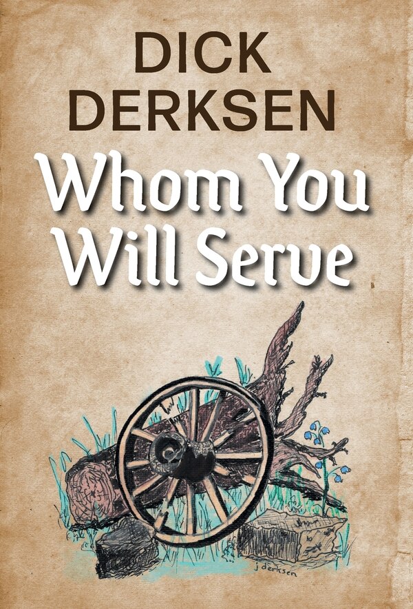 Whom You Will Serve by Dick Derksen, Hardcover | Indigo Chapters