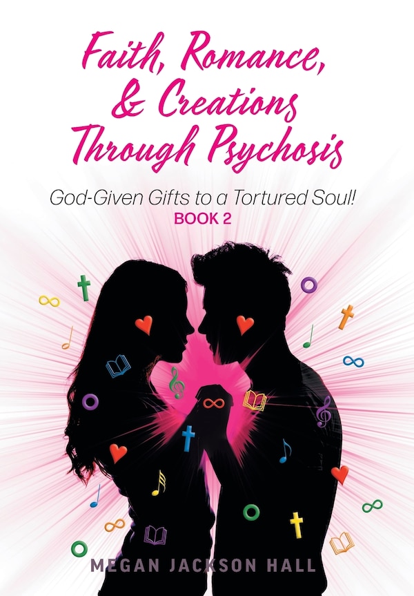 Faith Romance And Creations Through Psychosis by Megan Jackson Hall, Hardcover | Indigo Chapters