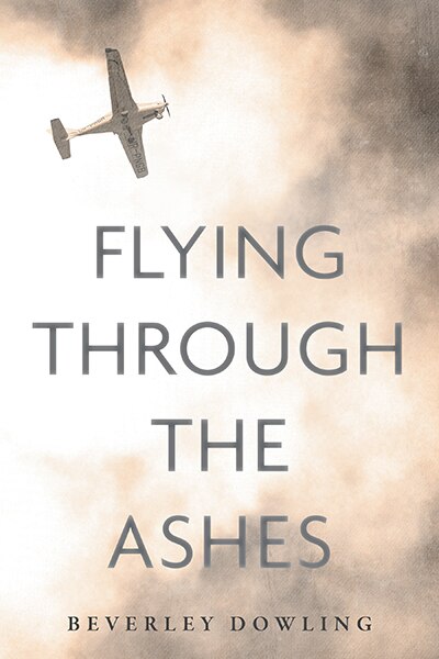 Flying Through the Ashes by Beverley Dowling, Hardcover | Indigo Chapters