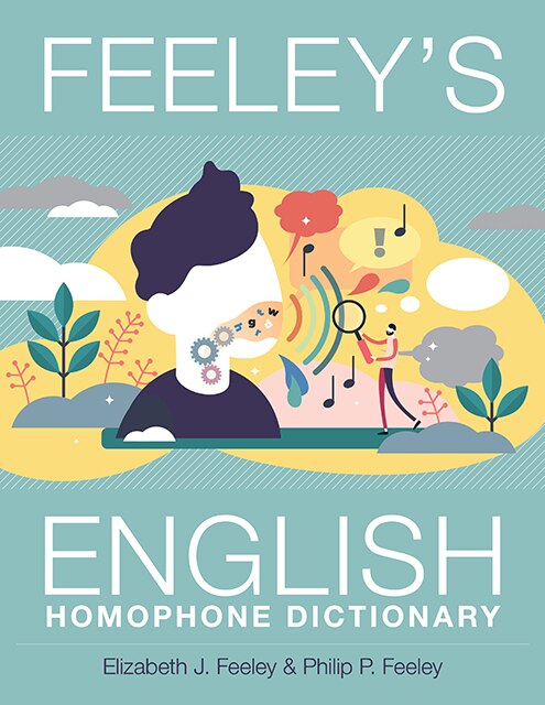 Feeley's English Homophone Dictionary by Elizabeth J Feeley, Hardcover | Indigo Chapters