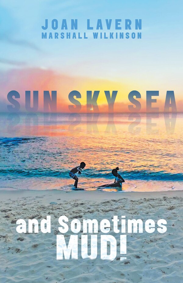 Sun Sky Sea and Sometimes Mud by Joan Lavern Marshall Wilkinson, Hardcover | Indigo Chapters