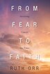 From Fear To Faith by Ruth Orr, Hardcover | Indigo Chapters