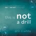 This Is Not A Drill by Erin N White, Paperback | Indigo Chapters