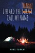 I Heard the Turkki Call My Name by Mike Turkki, Hardcover | Indigo Chapters