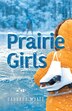 Prairie Girls by Barbara Wyatt, Hardcover | Indigo Chapters