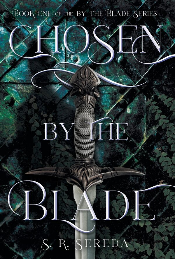 Chosen by the Blade by S R Sereda, Hardcover | Indigo Chapters