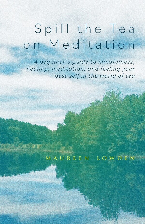 Spill the Tea on Meditation by Maureen Lowden, Paperback | Indigo Chapters
