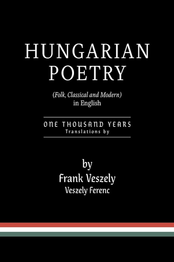 Hungarian Poetry (Folk Classical and Modern) in English by Frank Veszely, Hardcover | Indigo Chapters