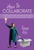 How to Collaborate by Tanya Fox, Hardcover | Indigo Chapters