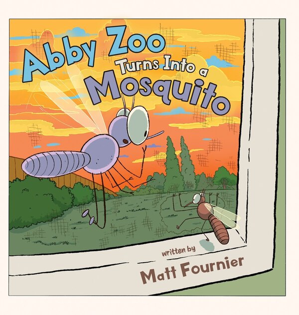 Abby Zoo Turns Into a Mosquito by Matt Fournier, Hardcover | Indigo Chapters
