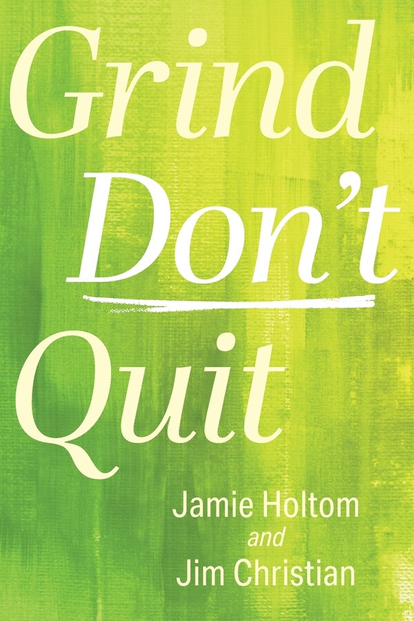 Grind Don't Quit by Jamie Holtom, Paperback | Indigo Chapters