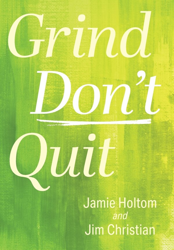 Grind Don't Quit by Jamie Holtom, Hardcover | Indigo Chapters