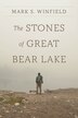 The Stones of Great Bear Lake by Mark S Winfield, Paperback | Indigo Chapters