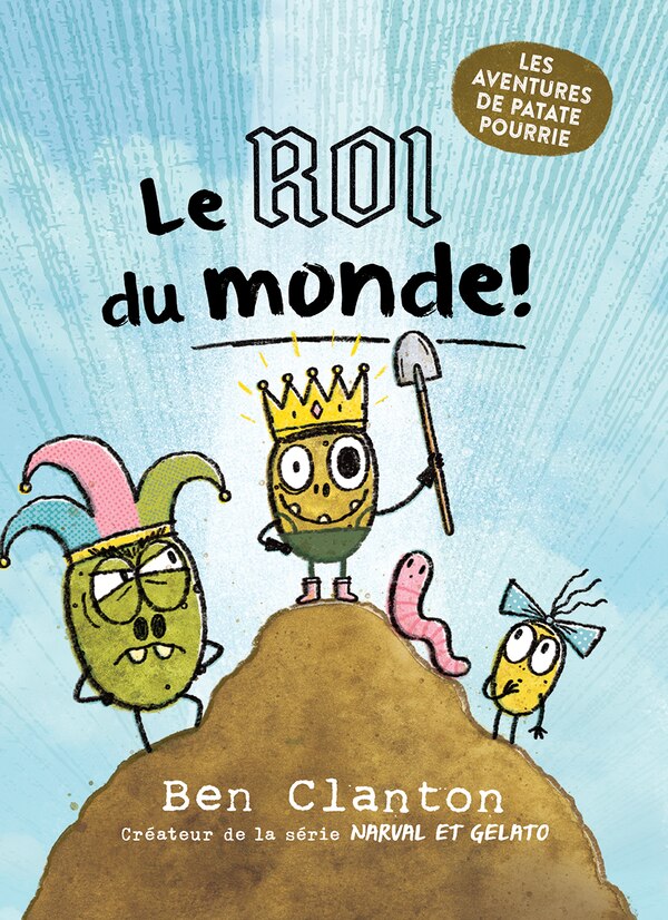 Les aventures de Patate Pourrie : N° 2 - Le roi du monde by Ben Clanton, Paperback | Indigo Chapters