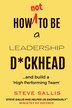 How not to be a leadership d*ckhead by Steve Sallis, Paperback | Indigo Chapters
