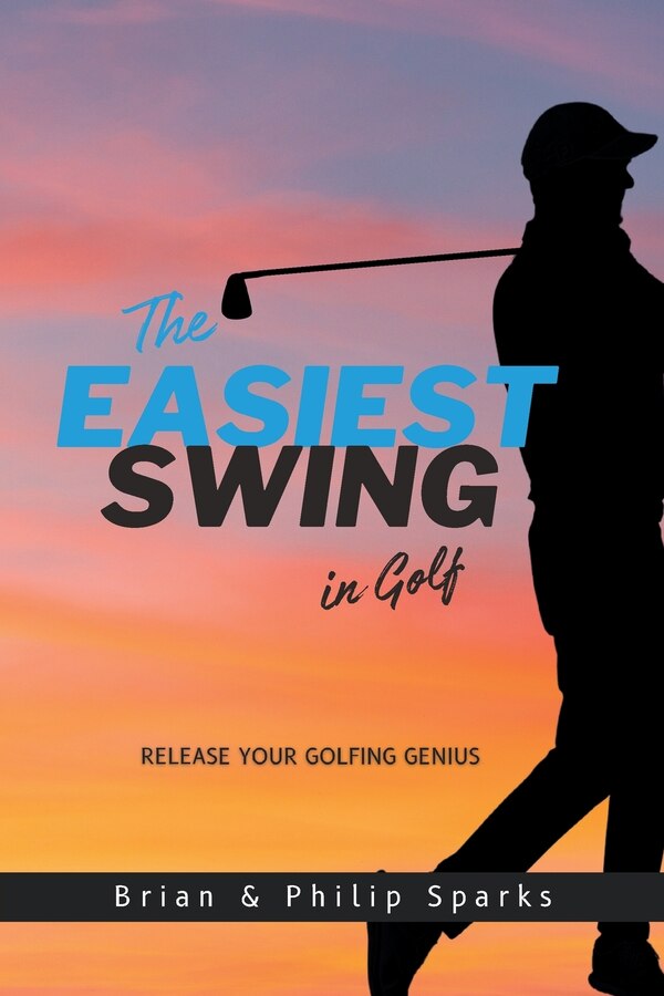 The Easiest Swing in Golf by Brian Sparks, Paperback | Indigo Chapters