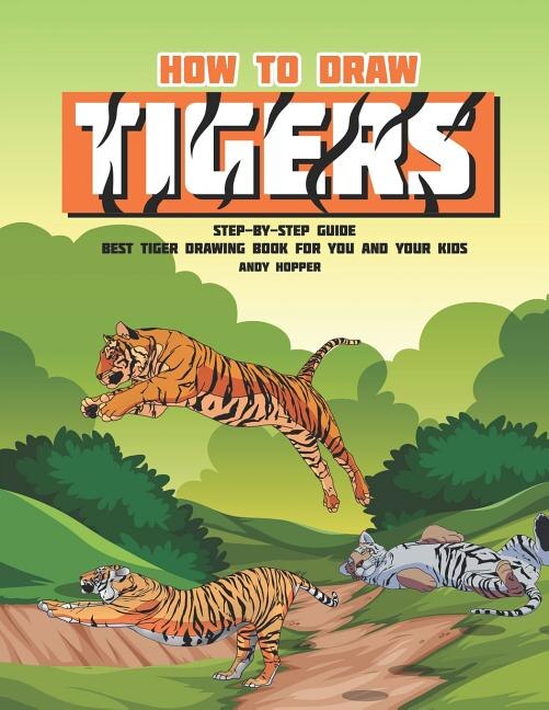 How to Draw Tigers Step-by-Step Guide by Andy Hopper, Paperback | Indigo Chapters