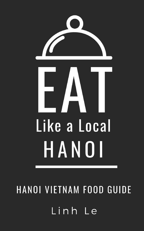 Eat Like a Local Hanoi, Paperback | Indigo Chapters