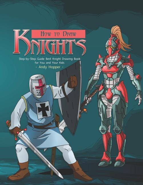 How to Draw Knights Step-by-Step Guide by Andy Hopper, Paperback | Indigo Chapters