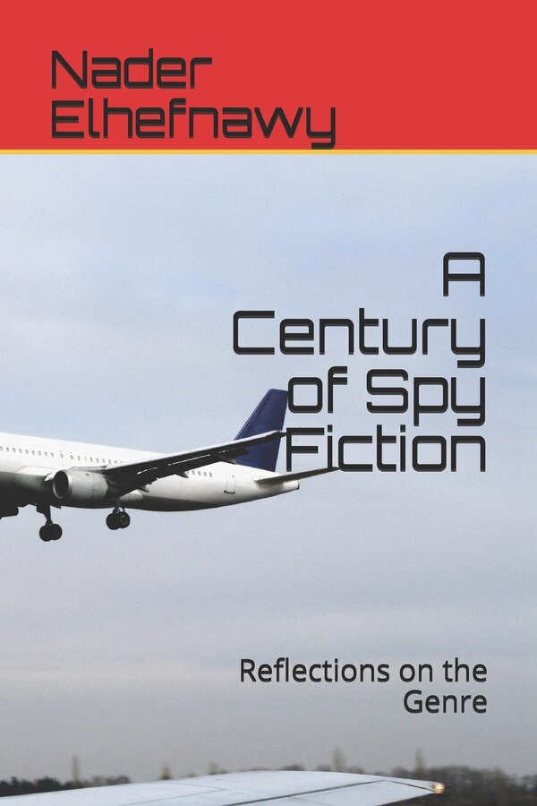 A Century of Spy Fiction by Nader Elhefnawy, Paperback | Indigo Chapters