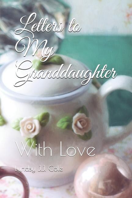 Letters to My Granddaughter by Lyndsy J J Cole, Paperback | Indigo Chapters