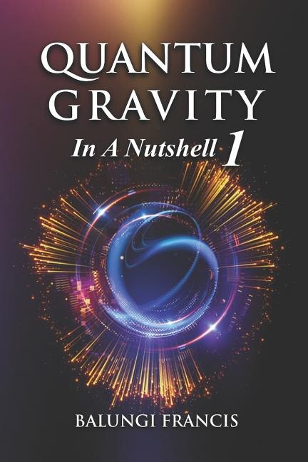 Quantum Gravity in a Nutshell 1 Second Edition by Balungi Francis, Paperback | Indigo Chapters