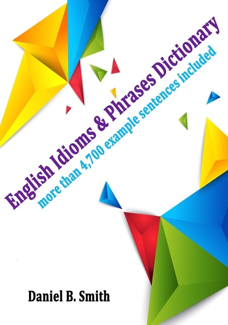 English Idioms & Phrases Dictionary by Daniel B Smith, Paperback | Indigo Chapters