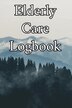 Elderly Care Logbook by Elderly Care Journals, Paperback | Indigo Chapters