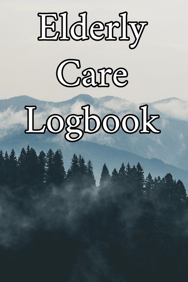 Elderly Care Logbook by Elderly Care Journals, Paperback | Indigo Chapters