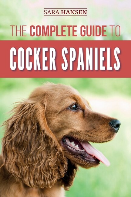The Complete Guide to Cocker Spaniels by Sara B Hansen, Paperback | Indigo Chapters