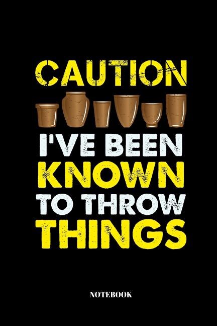 Caution I've Been Known To Throw Things by Pottery Notebooks, Paperback | Indigo Chapters