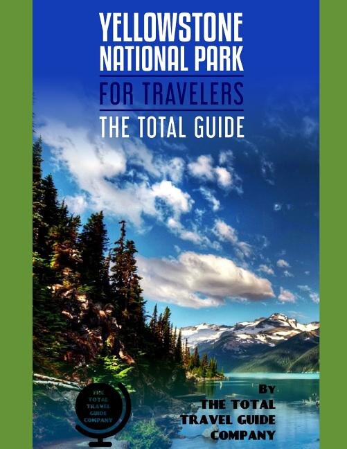 YELLOWSTONE NATIONAL PARK FOR TRAVELERS. The total guide by The Total Travel Guide Company, Paperback | Indigo Chapters