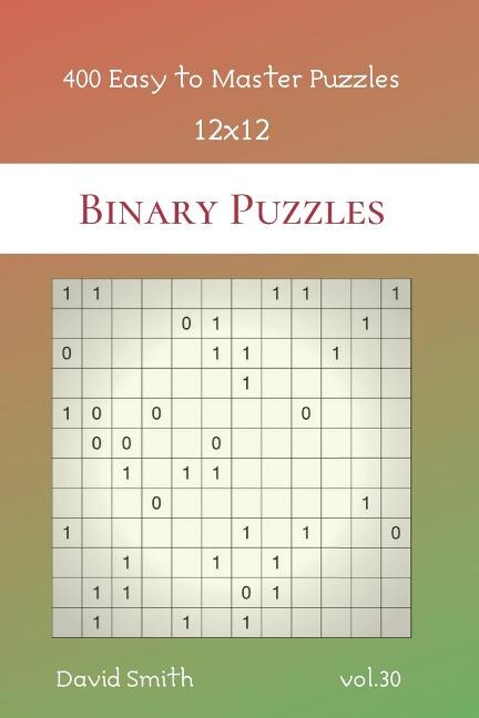 Binary Puzzles - 400 Easy to Master Puzzles 12x12 vol.30 by David Smith, Paperback | Indigo Chapters