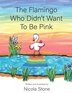 The Flamingo Who Didn't Want To Be Pink by Nicola Stone, Paperback | Indigo Chapters