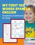 My First 100 Words Spanish English Vocabulary Flashcards for Baby by Professional Schoolprep, Paperback | Indigo Chapters