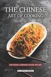 The Chinese Art of Cooking by Sophia Freeman, Paperback | Indigo Chapters