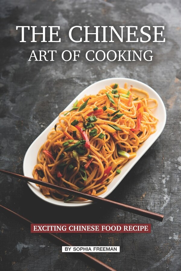 The Chinese Art of Cooking by Sophia Freeman, Paperback | Indigo Chapters