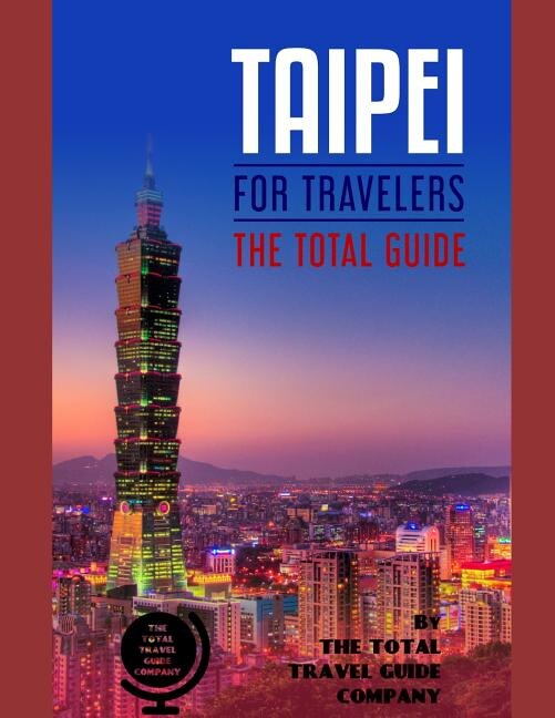 TAIPEI FOR TRAVELERS. The total guide by The Total Travel Guide Company, Paperback | Indigo Chapters