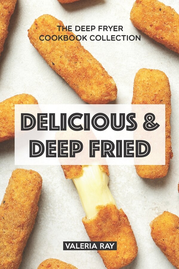 Delicious & Deep Fried by Valeria Ray, Paperback | Indigo Chapters