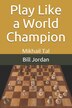 Play Like a World Champion by Fm Bill Jordan, Paperback | Indigo Chapters