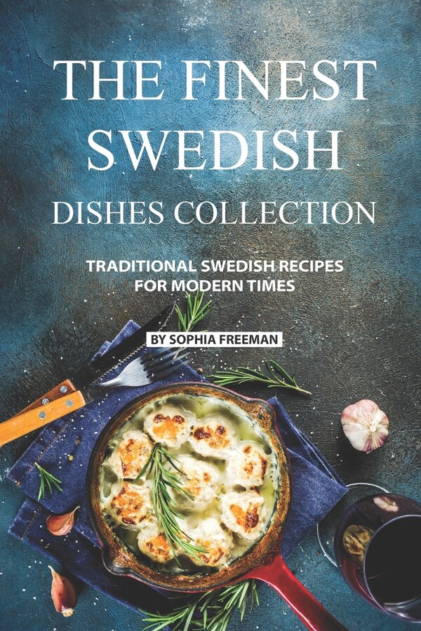 The Finest Swedish Dishes Collection by Sophia Freeman, Paperback | Indigo Chapters